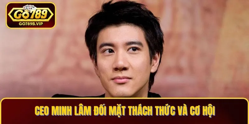 CEO Minh Lâm đối mặt thách thức và cơ hội CEO Minh Lâm đối mặt thách thức và cơ hội