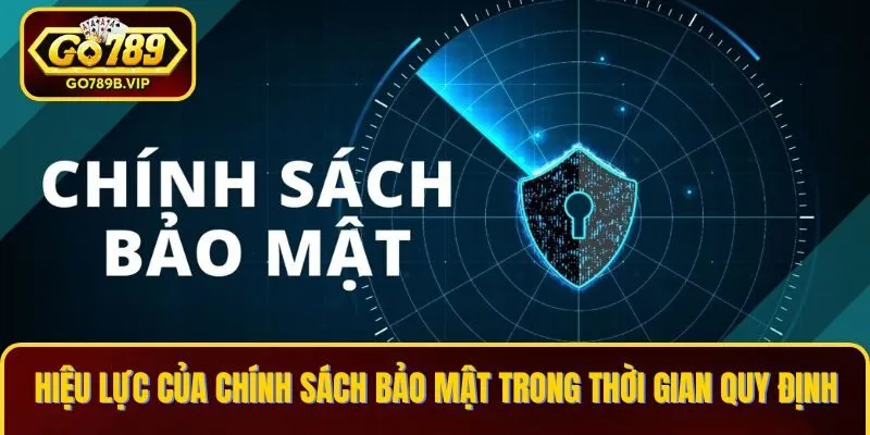 Hiệu lực của chính sách bảo mật trong thời gian quy định Hiệu lực của chính sách bảo mật trong thời gian quy định