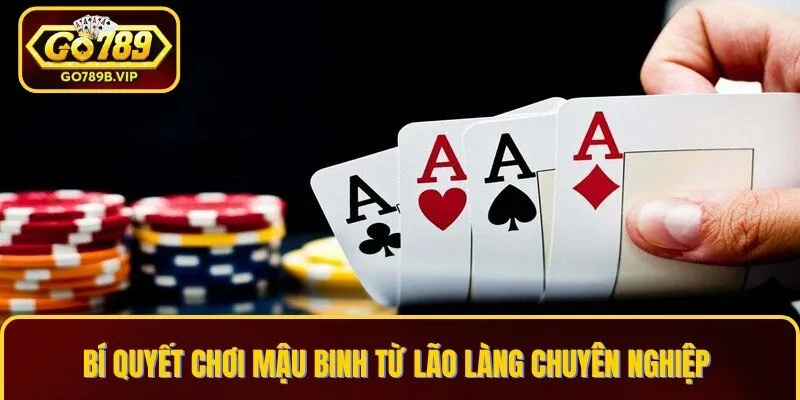 Mẹo chơi Mậu Binh từ các lão làng chuyên nghiệp Mẹo chơi Mậu Binh từ các lão làng chuyên nghiệp