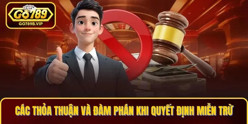Các thỏa thuận và đàm phán khi quyết định miễn trừ tại Go789 Các thỏa thuận và đàm phán khi quyết định miễn trừ tại Go789