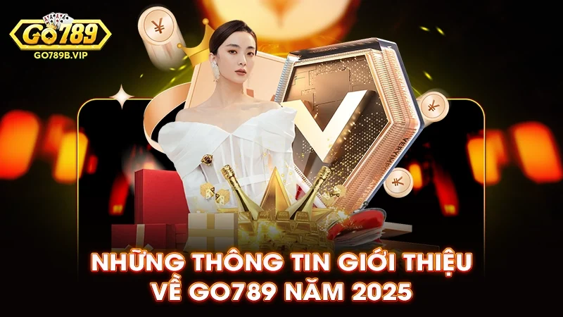 Những thông tin giới thiệu về Go789 năm 2025 Những thông tin giới thiệu về Go789 năm 2025