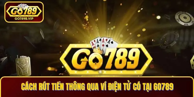 Rút tiền Go789 thông qua ví điện tử