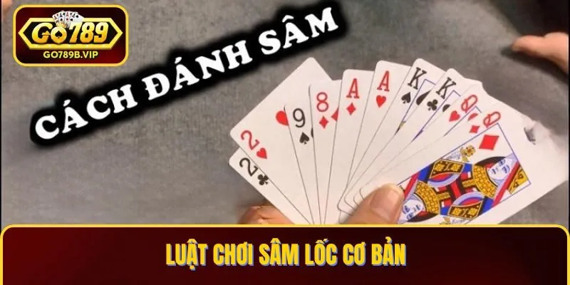 Luật chơi Sâm Lốc cơ bản Luật chơi Sâm Lốc cơ bản