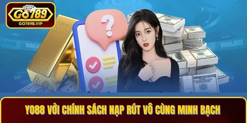 Yo88 với chính sách nạp rút vô cùng minh bạch